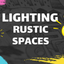 Lighting  rustic spaces